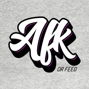 AFK or Feed T-Shirt